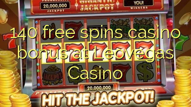 140 free spins casino bonus at Leovegas Casino