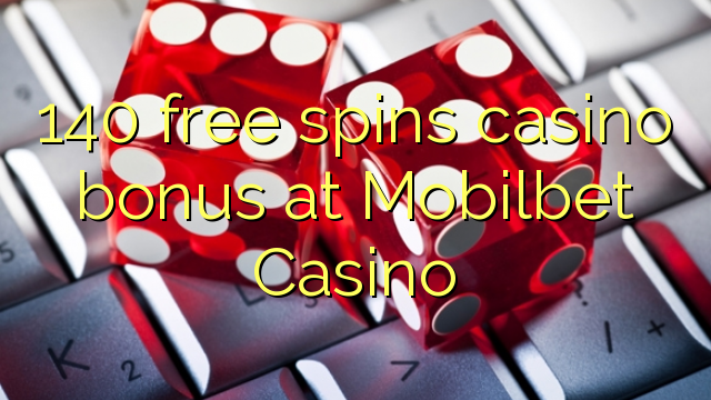 140 free spins casino bonus at Mobilbet Casino