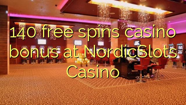 140 უფასო ტრიალებს კაზინო ბონუსების NordicSlots Casino