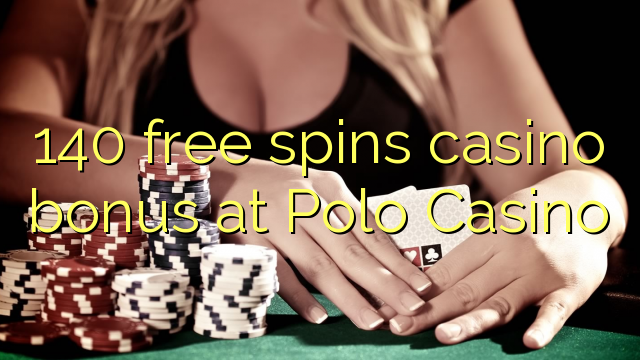 140 free spins casino bonus at Polo Casino