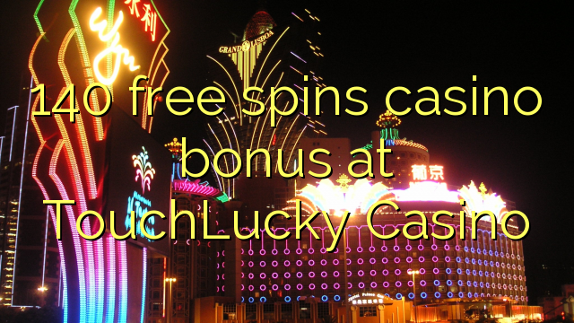 140 free spins casino bonus at TouchLucky Casino