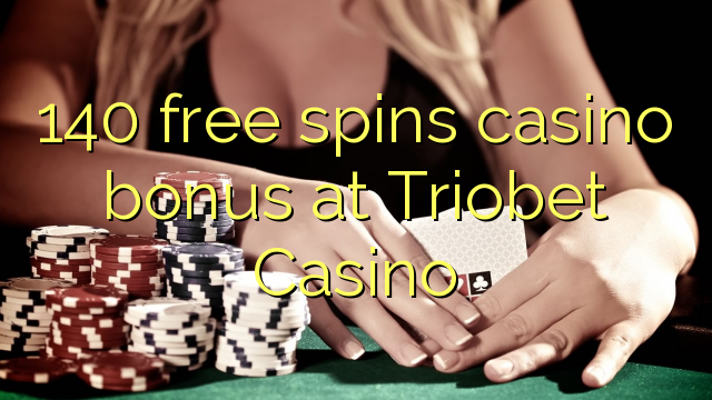 140 free spins casino bonus at Triobet Casino