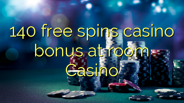 140 free spins casino bonus at room Casino