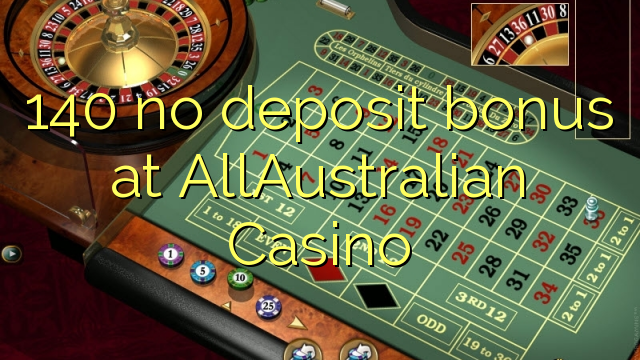 140 δεν μπόνους κατάθεσης στο καζίνο AllAustralian