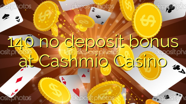 Wala'y deposit bonus ang 140 sa Cashmio Casino