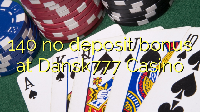 140 no deposit bonus at Dansk777 Casino