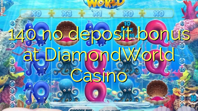 140 no deposit bonus at DiamondWorld Casino