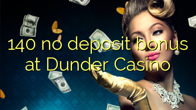 140 no deposit bonus at Dunder Casino