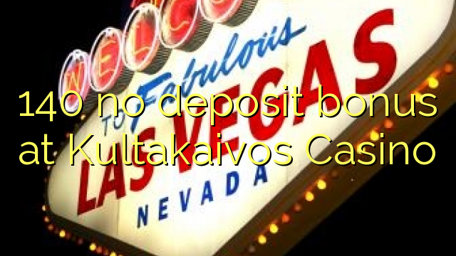 140 no deposit bonus at Kultakaivos Casino