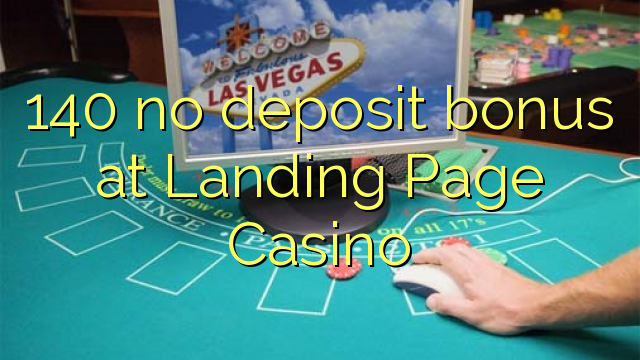 Ang 140 walay deposito nga bonus sa Landing Page Casino