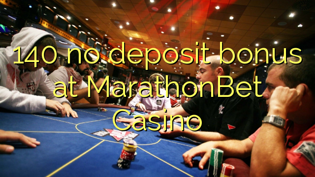 140 no deposit bonus at MarathonBet Casino