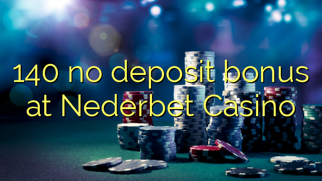 140 no deposit bonus at Nederbet  Casino