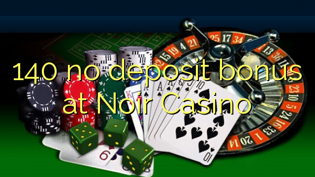 140 nenhum bônus de depósito no Casino Noir