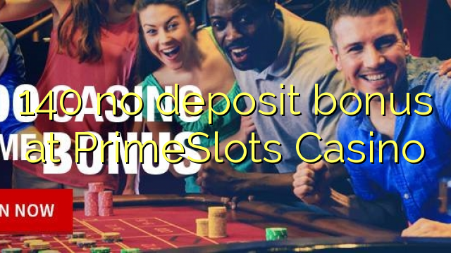 140 no deposit bonus at PrimeSlots Casino