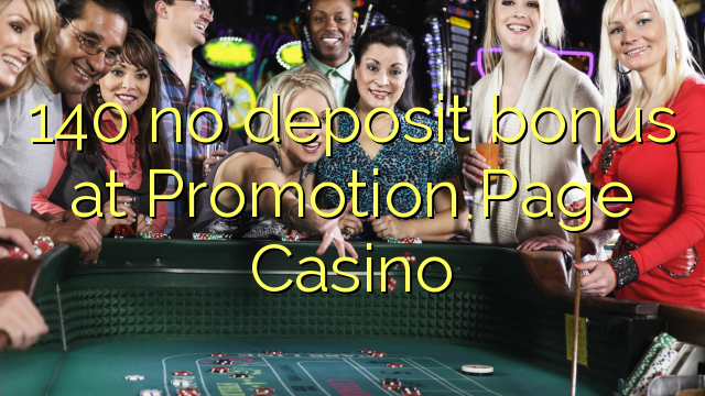 140 no deposit bonus at Promotion Page Casino