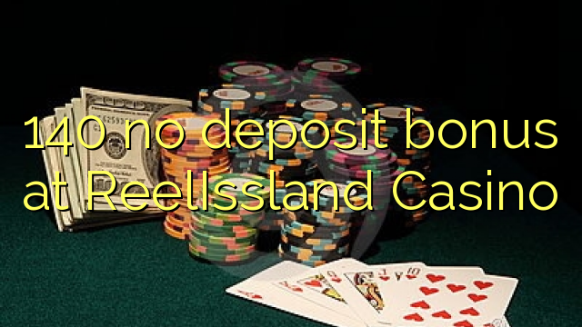 140 no deposit bonus at ReelIssland Casino