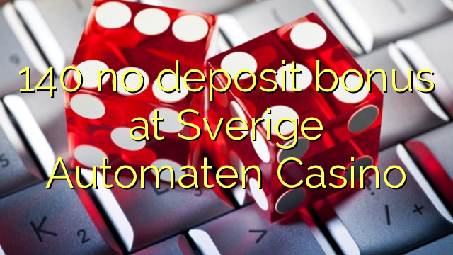 140 no deposit bonus at Sverige Automaten Casino