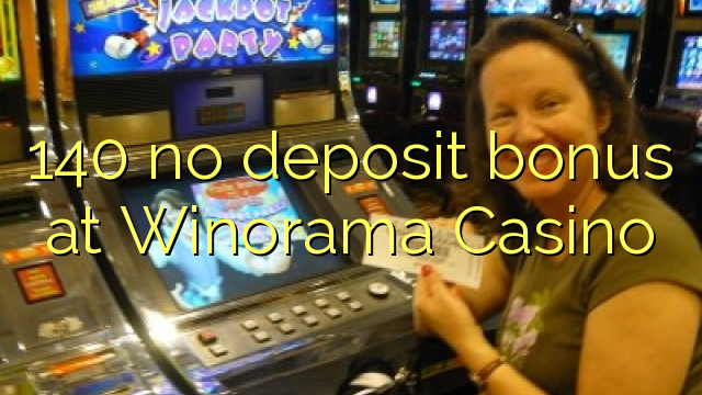 140 нь Winorama Casino-д хадгаламжийн урамшуулал байхгүй