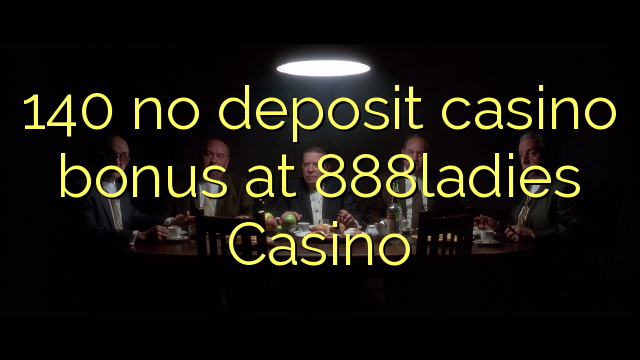 140 bono sin depósito del casino en casino 888ladies