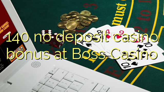 140 no deposit casino bonus at Boss  Casino