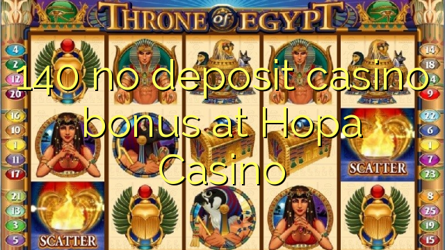 140 no deposit casino bonus at Hopa Casino