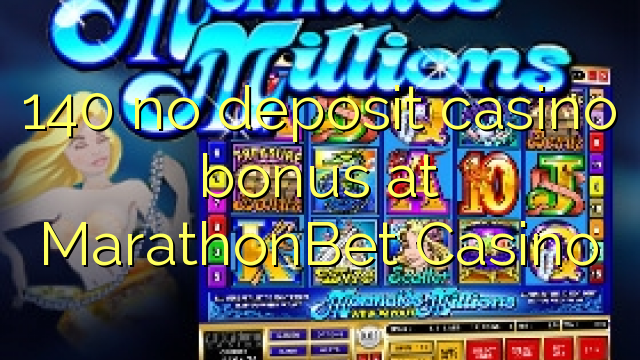140 no deposit casino bonus at MarathonBet Casino