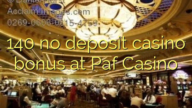 140 no inclou cap bonificació de casino a Paf Casino