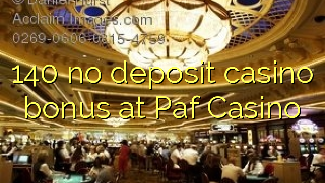 140 no deposit casino bonus at Paf Casino