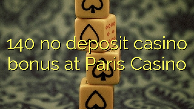 140在巴黎赌场没有存款赌场奖金