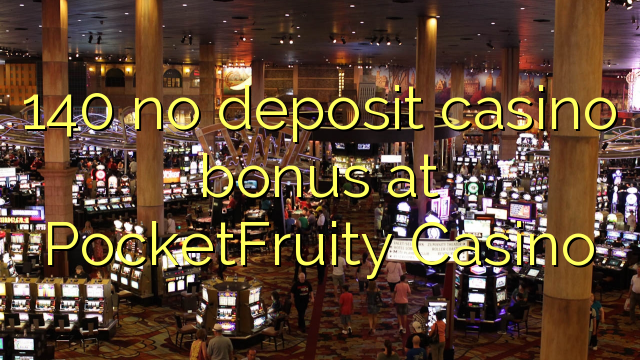 140 no deposit casino bonus at PocketFruity Casino