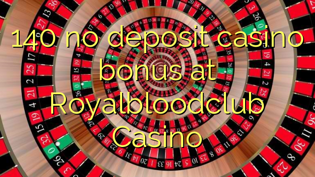 140 no deposit casino bonus at Royalbloodclub Casino