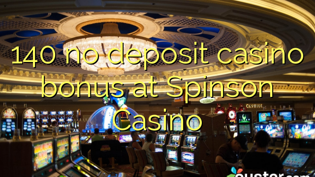 140 no deposit casino bonus at Spinson Casino