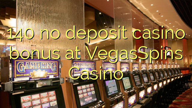 140 no deposit casino bonus at VegasSpins Casino