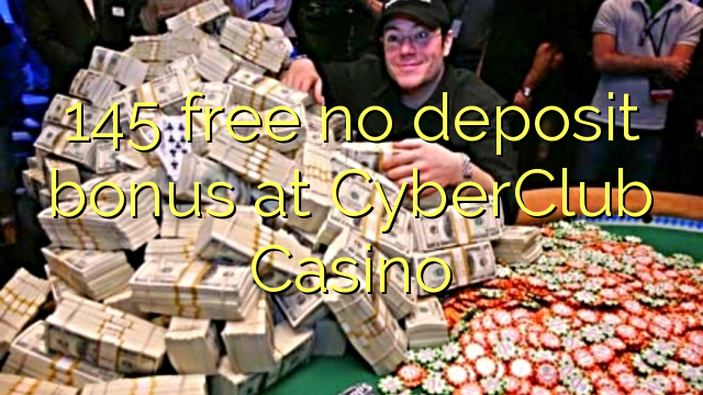 145 free no deposit bonus at CyberClub  Casino