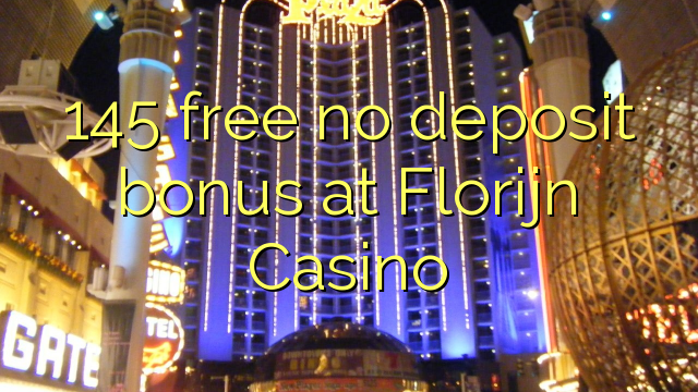 145 free no deposit bonus at Florijn  Casino