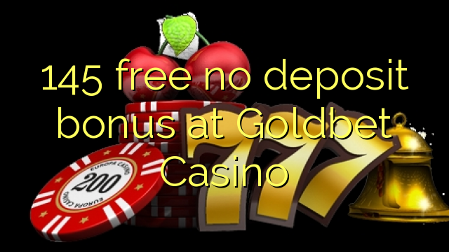 145 free no deposit bonus at Goldbet Casino
