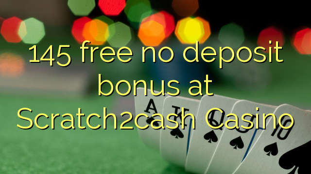 145 free no deposit bonus at Scratch2cash Casino