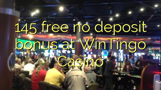 145 frigöra ingen insättningsbonus på WinTingo Casino