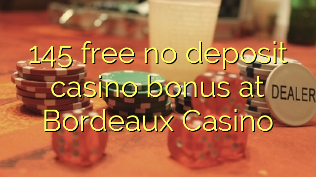 "145" nemokamai nemoka bonuso kazino "Bordeaux" kazino