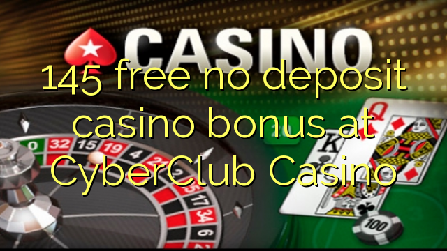 145 free no deposit casino bonus at CyberClub  Casino