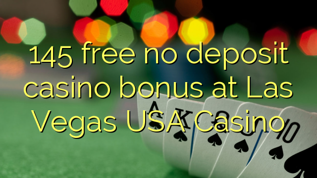 145 gratis no deposit casino bonus in Las Vegas USA Casino