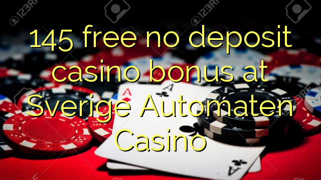 145 free no deposit casino bonus at Sverige Automaten Casino