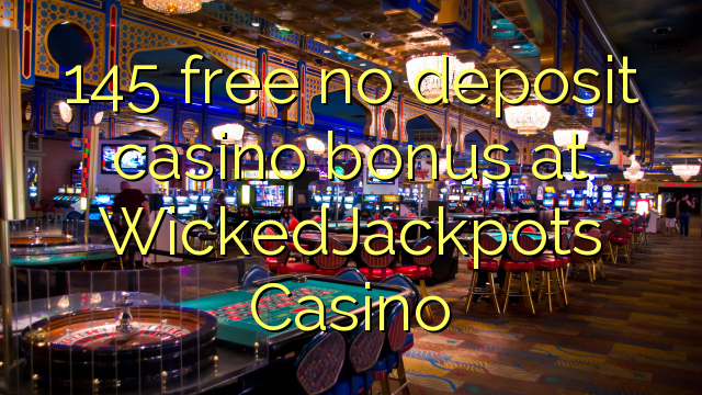 145 free no deposit casino bonus at WickedJackpots Casino