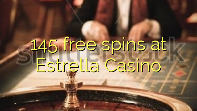 145 free spins at Estrella Casino