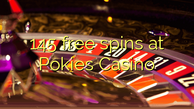 145 free spins at Pokies Casino