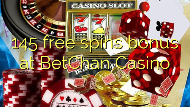 145 free spins bonus at BetChan Casino