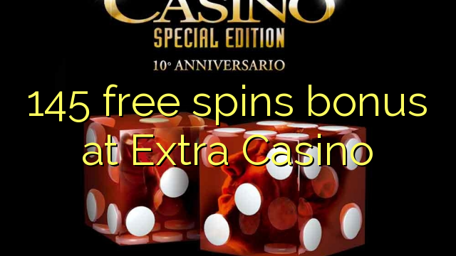 145 free spins bonus at Extra Casino