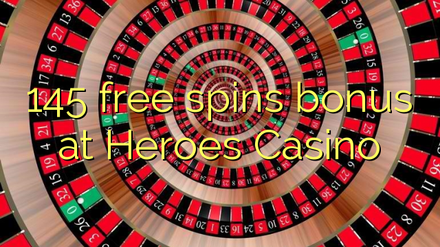 145 free spins bonus at Heroes Casino