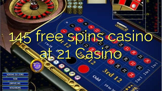 145 free spins casino at 21 Casino