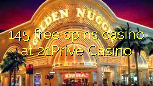 145 free spins casino at 21Prive Casino